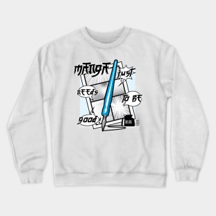 Manga Just Needs To Be Good! Crewneck Sweatshirt